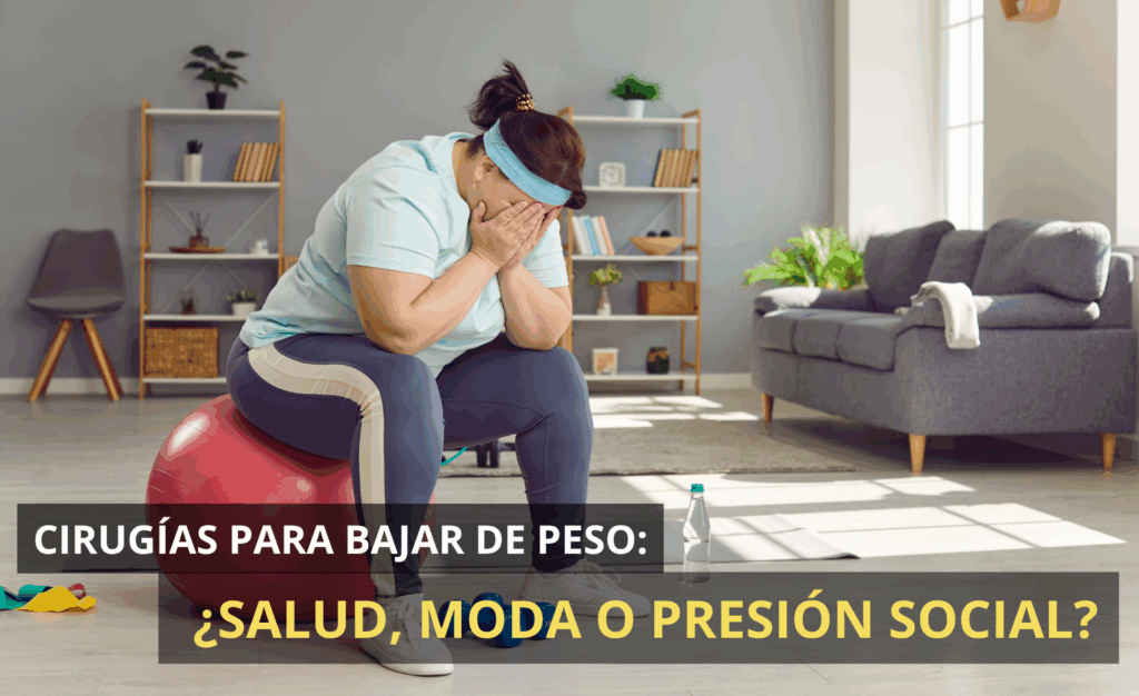 Cirugías para bajar de peso ¿salud, moda o presión social